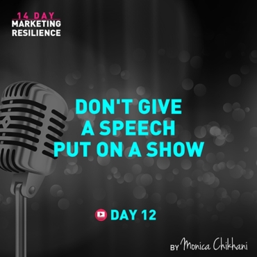 MARKETING RESILIENCE do not give a speech put on a show