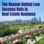 The Reason Behind Low Success Rate In Real Estate Business